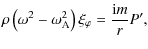 $\displaystyle \rho \left(\omega^2 - \omega_{\rm A}^2\right) \xi_{\varphi} = \frac{{\rm i} m}{r} P',$