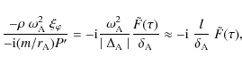\begin{displaymath}\frac{ - \rho \; \omega^2_{\rm A} \; \xi_{\varphi}}{- {\rm i}...
...prox - {\rm i} \; \frac{l}{\delta_{\rm A}} \;
\tilde{F}(\tau),
\end{displaymath}