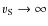 $v_{\rm S} \rightarrow \infty$