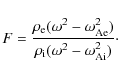 \begin{displaymath}F = \frac{ \rho_{\rm e} (\omega^2 - \omega_{\rm {Ae}}^2)}
{ \rho_{\rm i} (\omega^2 - \omega_{\rm {Ai}}^2)}\cdot
\end{displaymath}