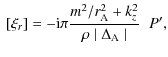 $\displaystyle ~[\xi_r] = -{\rm i} \pi \frac{ m^2 / r_{\rm A}^2 + k_z^2} {
\rho \mid \Delta_{\rm A} \mid } \;\;P',$