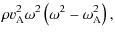 $\displaystyle \rho v_{\rm A}^2 \omega^2 \left(\omega^2 -
\omega_{\rm A}^2\right),$