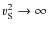 $v_{\rm S}^2 \rightarrow \infty$