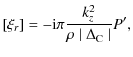 $\displaystyle [\xi_r] = -{\rm i} \pi \frac{ k_z^2}{ \rho \mid \Delta_{\rm C} \mid}
P',$