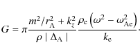\begin{displaymath}G = \pi \frac{ m^2 / r_{\rm A}^2 + k_z^2}{\rho \mid \Delta_{\...
... \left(\omega^2 - \omega_{\rm {Ae}}^2\right)}{ k_{\rm e}}\cdot
\end{displaymath}