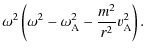 $\displaystyle \omega^2 \left( \omega^2 - \omega_{\rm A}^2 -\frac{m^2}{r^2}v_{\rm A}^2\right).$