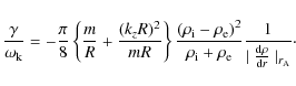 \begin{displaymath}\frac{\gamma}{\omega_{\rm k}} = -
\frac{\pi}{ 8}
\left \{\fra...
...{1}
{\mid \frac{{\rm d} \rho}{{\rm d}r} \mid_{r_{\rm A}}}\cdot
\end{displaymath}