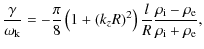 $\displaystyle \frac{ \gamma}{ \omega_{\rm k}} =
- \frac{ \pi}{ 8}
\left (1 + (k...
...frac{ l}{ R}\frac{ \rho_{\rm i} - \rho_{\rm e}}
{ \rho_{\rm i} + \rho_{\rm e}},$