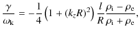 $\displaystyle \frac{ \gamma}{ \omega_{\rm k}} = - \frac{ 1}
{ 4}
\left (1 + (k_...
...frac{ l}{ R}\frac{ \rho_{\rm i} - \rho_{\rm e}}
{ \rho_{\rm i} + \rho_{\rm e}},$