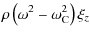 $\displaystyle \rho \left(\omega^2 - \omega_{\rm C}^2\right) \xi_{z}$