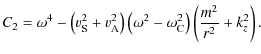 $\displaystyle C_2 = \omega^4 -\left(v_{\rm S}^2 + v_{\rm A}^2\right)\left(\omega^2 -
\omega_{\rm C}^2\right)\left(\frac{m^2}{r^2} + k_z^2\right).$