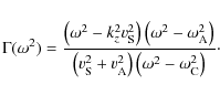 \begin{displaymath}\Gamma(\omega^2) = \frac{\left(\omega^2 - k_z^2 v_{\rm S}^2\r...
...{\rm A}^2\right)\left(\omega^2 - \omega_{\rm C}^2\right)}\cdot
\end{displaymath}