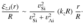 $\displaystyle \frac{ \xi_{z, {\rm i}}(r)}{ R} \sim \frac{ v_{\rm {Si}}^2}
{ v_{\rm {Si}}^2 + v_{\rm {Ai}}^2} \; (k_z R) \; \frac{
r}{ R}\cdot$