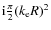 ${\rm i} \frac{\pi}{2} (k_{\rm e} R)^2$