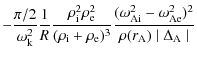 $\displaystyle -\frac{ \pi / 2}{ \omega_{\rm k}^2}
\frac{ 1}{ R}\frac{ \rho_{\rm...
...\rm {Ai}}^2 - \omega_{\rm {Ae}}^2)^2}{\rho(r_{\rm A}) \mid \Delta_{\rm A} \mid}$