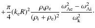$\displaystyle +
\frac{ \pi}{ 4} (k_{\rm e} R)^2
\frac{ \rho_{\rm i} \rho_{\rm e...
...})^2} \frac{ \omega_{\rm {Ae}}^2 -
\omega_{\rm {Ai}}^2}{ \omega_{\rm k}^2}\cdot$
