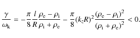 \begin{displaymath}\frac{ \gamma}{ \omega_{\rm k}} = -
\frac{ \pi} { 8} \frac{ l...
...i}\right)^2}{\left( \rho_{\rm i} +
\rho_{\rm e}\right)^2} < 0.
\end{displaymath}