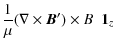 $\displaystyle \frac{ 1}{ \mu} {(\nabla \times
\vec{B}')\times B\;\;\vec{1}_z}$