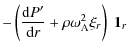 $\displaystyle - \left(\frac{{\rm d} P'}{{\rm d}r} + \rho
\omega_{\rm A}^2 \xi_{r}\right)\; \vec{1}_r$