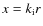 $x = k_{\rm i} r$