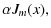 $\displaystyle \alpha J_m(x),$