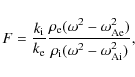 \begin{displaymath}F = \frac{ k_{\rm i}}{ k_{\rm e}}
\frac{ \rho_{\rm e} (\omega...
...rm {Ae}}^2)}
{ \rho_{\rm i} (\omega^2 - \omega_{\rm {Ai}}^2)},
\end{displaymath}