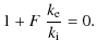 $\displaystyle 1 + F \;\frac{ k_{\rm e}}{ k_{\rm i}} = 0.$