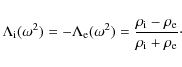 \begin{displaymath}\Lambda_{\rm i} (\omega^2) = - \Lambda_{\rm e} (\omega^2) =
\...
...ho_{\rm i} - \rho_{\rm e}} { \rho_{\rm i} +
\rho_{\rm e}}\cdot
\end{displaymath}