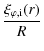 $\displaystyle \frac{ \xi_{\varphi, {\rm i}}(r)}{ R}$