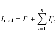 \begin{displaymath}I_{\rm mod} = I^c + \sum_{i=1}^n I^v_i ,
\\
\end{displaymath}