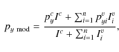 \begin{displaymath}\ p_{y~\rm mod} = \frac{p_y^c I^c +\sum_{i=1}^n p^v_{yi} I^v_i}{I^c + \sum_{i=1}^n I^v_i},
\end{displaymath}