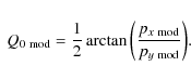 \begin{displaymath}\ Q_{0~\rm mod} = \frac{1}{2} \arctan{\left(\frac{p_{x~\rm mod}}{p_{y~ \rm mod}}\right)}.
\end{displaymath}