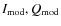 $I_{\rm mod}, Q_{\rm mod}$