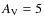 $A_{\rm V}=5$