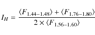 \begin{displaymath}I_H=\frac{\langle F_{1.44-1.48}\rangle +\langle F_{1.76-1.80}\rangle }{2\times \langle F_{1.56-1.60}\rangle } \\
\end{displaymath}