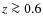 $z \ga 0.6$