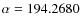 $\alpha=194.2680$