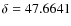 $\delta=47.6641$