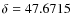 $\delta=47.6715$