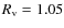 $R_{\rm v} =1.05$