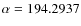 $\alpha=194.2937$