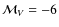 $\mathcal{M}_V=-6$
