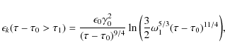 \begin{displaymath}\epsilon_k(\tau - \tau_0 > \tau_1) = \frac{\epsilon_0 \gamma_...
...( \frac{3}{2} \omega_1^{5/3} (\tau - \tau_0)^{11/4} \biggr)} ,
\end{displaymath}