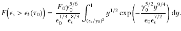 $\displaystyle %
F\bigl(\epsilon_{\rm s} > \epsilon _k(\tau_0)\bigr) = \frac{F_0...
...a_0^{5/2} y^{9/4} \over \epsilon_0 \epsilon_{\rm s}^{7/2}}\biggr)} ~ {\rm d}y .$