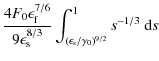 $\displaystyle \frac{4 F_0 \epsilon_{\rm f}^{7/6}}{9 \epsilon_{\rm s}^{8/3}} \int_{(\epsilon_{\rm s} / \gamma_0)^{9/2}}^{1} s^{-1/3} ~ {\rm d}s$