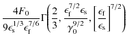 $\displaystyle \frac{4 F_0}{9 \epsilon_{\rm s}^{1/3} \epsilon_{\rm f}^{7/6}} \Ga...
...^{9/2}}, \biggl[\frac{\epsilon_{\rm f}}{\epsilon_{\rm s}} \biggr]^{7/2} \Biggr)$