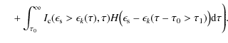 $\displaystyle \hspace*{4mm}+ \int_{\tau_0}^{\infty} I_{\rm c}(\epsilon_{\rm s} ...
...psilon_{\rm s} - \epsilon_k(\tau - \tau_0 > \tau_1)\bigr) {\rm d}\tau \Biggr) .$