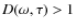 $D(\omega, \tau) > 1$