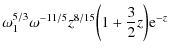 $\displaystyle \omega^{5/3}_1 \omega^{-11/5} z^{8/15} \biggl( 1 + \frac{3}{2} z\biggr) {\rm e}^{-z}$