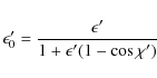 \begin{displaymath}\epsilon'_0 = \frac{\epsilon'}{1 + \epsilon'(1 - \cos{\chi'})}
\end{displaymath}